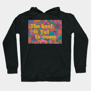 The best is yet to come positive inspirational quote Hoodie